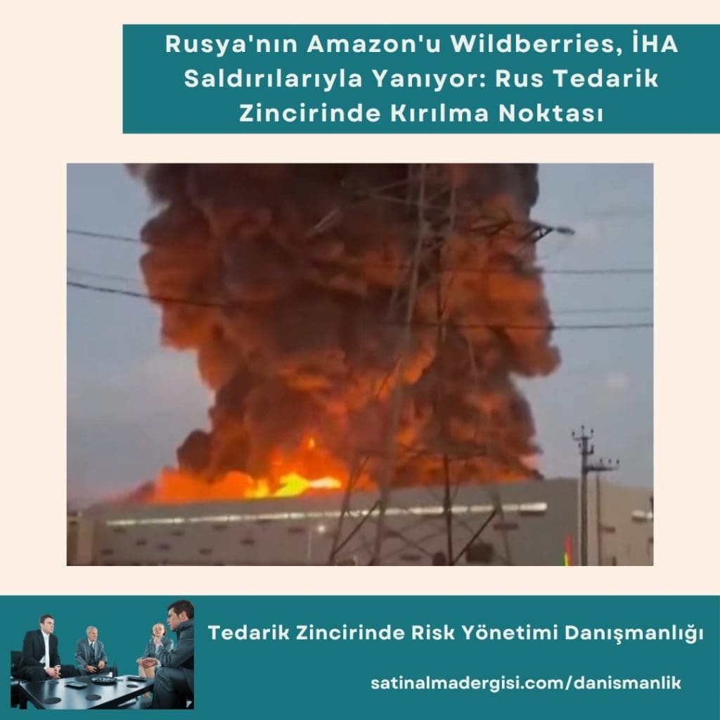 Tedarik Zincirinde Risk Yönetimi Danışmanlığı Haber Rusya'nın Amazon'u Wildberries, İha Saldırılarıyla Yanıyor Rus Tedarik Zincirinde Kırılma Noktası