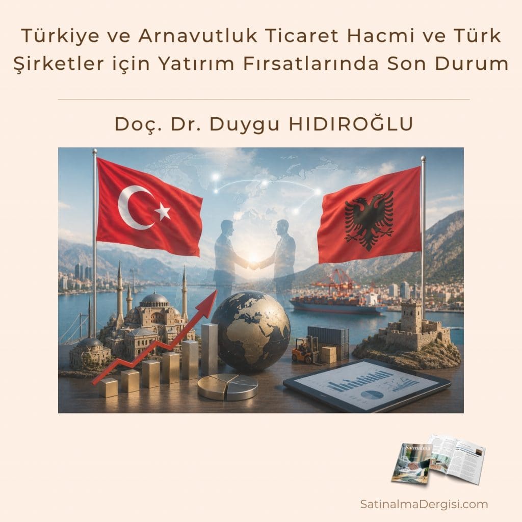 Türkiye Ve Arnavutluk Ticaret Hacmi Ve Türk şirketler Için Yatırım Fırsatlarında Son Durum Satınalma Dergisi 7 Gün 7 Gündem