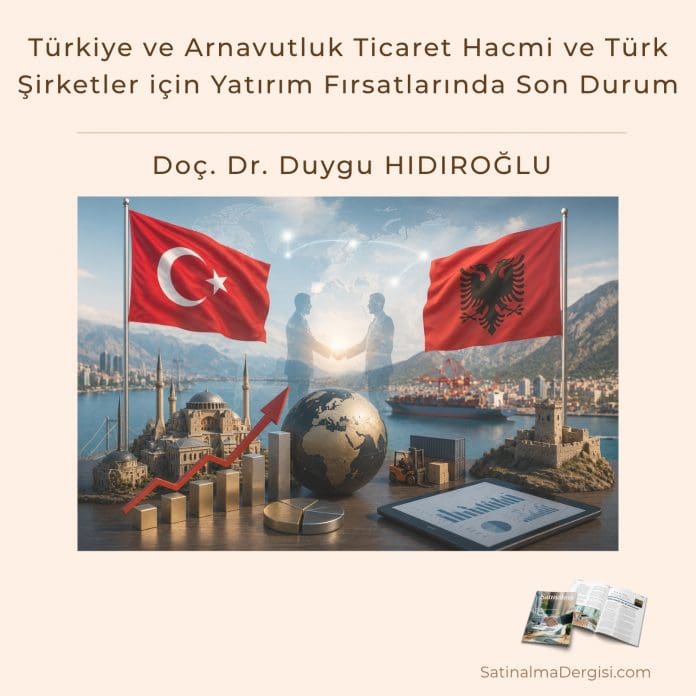 Türkiye Ve Arnavutluk Ticaret Hacmi Ve Türk şirketler Için Yatırım Fırsatlarında Son Durum Satınalma Dergisi 7 Gün 7 Gündem