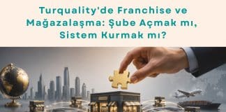 Turquality Danışmanlığı Haber Turquality'de Franchise Ve Mağazalaşma şube Açmak Mı, Sistem Kurmak Mı