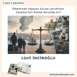 ülkemizde Yaşayan Suriye Uyruklular çalışma İzni Almak Zorunda Mı Satınalma Dergisi 7 Gün 7 Gündem