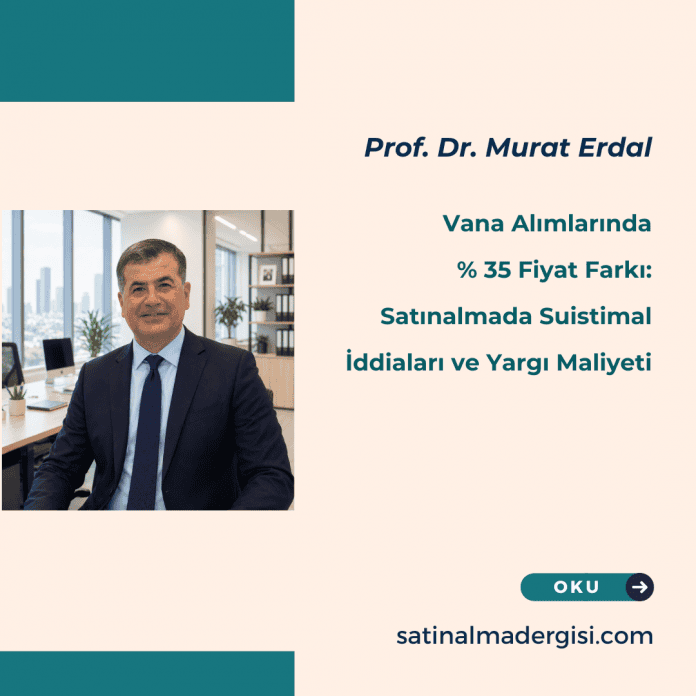 Vana Alımlarında % 35 Fiyat Farkı Satınalmada Suistimal İddiaları ve Yargı Maliyeti Vana Alımlarında % 35 Fiyat Farkı Satınalmada Suistimal İddiaları Ve Yargı Maliyeti