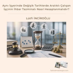 Aynı İşyerinde Değişik Tarihlerde Aralıklı çalışan İşçinin İhbar Tazminatı Nasıl Hesaplanmalıdır Satınalma Dergisi 7 Gün 7 Gündem