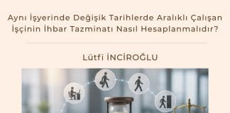 Aynı İşyerinde Değişik Tarihlerde Aralıklı çalışan İşçinin İhbar Tazminatı Nasıl Hesaplanmalıdır Satınalma Dergisi 7 Gün 7 Gündem