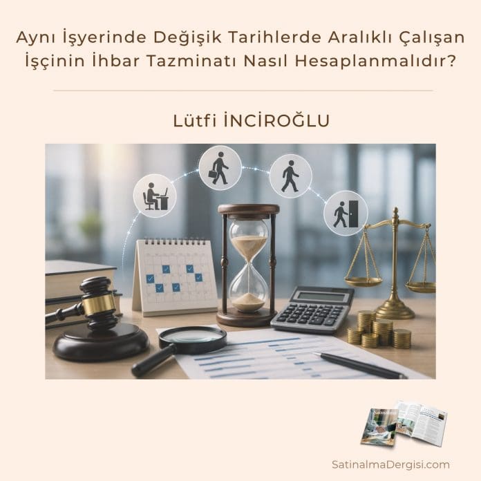 Aynı İşyerinde Değişik Tarihlerde Aralıklı çalışan İşçinin İhbar Tazminatı Nasıl Hesaplanmalıdır Satınalma Dergisi 7 Gün 7 Gündem