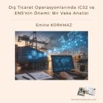 Dış Ticaret Operasyonlarında Ics2 Ve Ens'nin önemi Bir Vaka Analizi Satınalma Dergisi 7 Gün 7 Gündem
