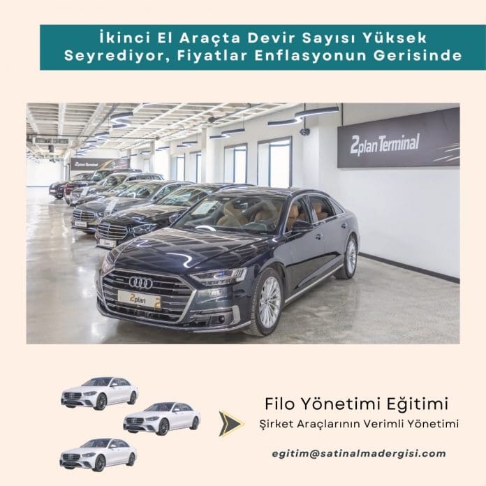 Filo Yönetimi Eğitimi Haber İkinci El Araçta Devir Sayısı Yüksek Seyrediyor, Fiyatlar Enflasyonun Gerisinde