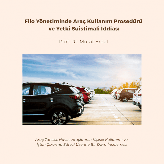 Filo Yönetiminde Araç Kullanım Prosedürü Ve Yetki Suistimali İddiası