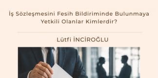 İş Sözleşmesini Fesih Bildiriminde Bulunmaya Yetkili Olanlar Kimlerdir Satınalma Dergisi 7 Gün 7 Gündem