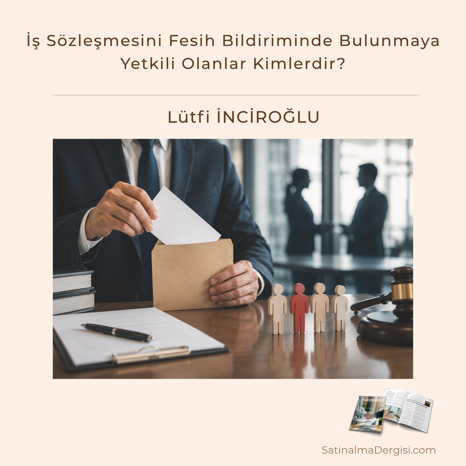 İş Sözleşmesini Fesih Bildiriminde Bulunmaya Yetkili Olanlar Kimlerdir Satınalma Dergisi 7 Gün 7 Gündem