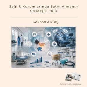 Sağlık Kurumlarında Satın Almanın Stratejik Rolü Satınalma Dergisi 7 Gün 7 Gündem