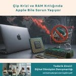 Tedarik Zinciri Dijital Dönüşüm Danışmanlığı Haber çip Krizi Ve Ram Kıtlığında Apple Bile Sorun Yaşıyor