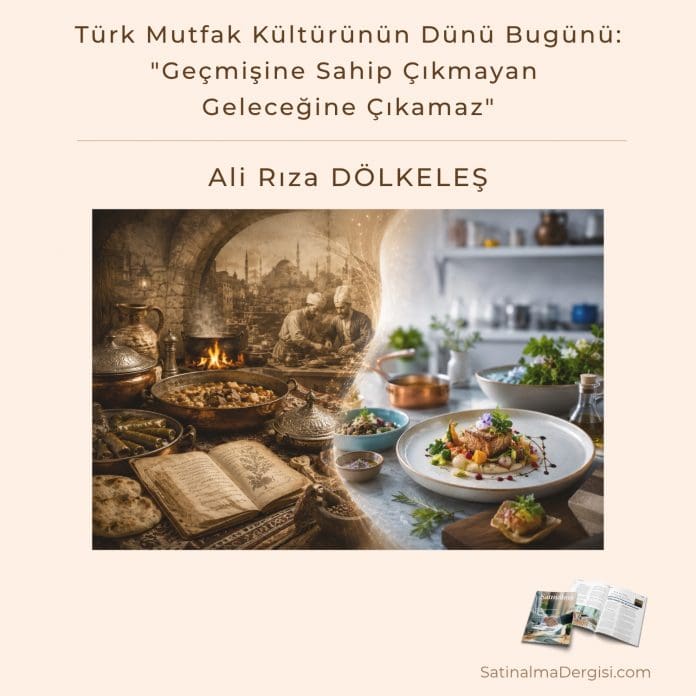 Türk Mutfak Kültürünün Dünü Bugünü Geçmişine Sahip çıkmayan Geleceğine çıkamaz Satınalma Dergisi 7 Gün 7 Gündem