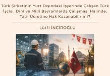 Türk şirketinin Yurt Dışındaki İşyerinde çalışan Türk İşçisi, Dini Ve Milli Bayramlarda çalışması Halinde, Tatil ücretine Hak Kazanabilir Mi Satınalma Dergisi 7 Gün 7 Gündem