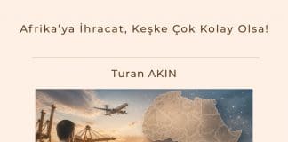 Afrika’ya İhracat, Keşke çok Kolay Olsa! Satınalma Dergisi 7 Gün 7 Gündem