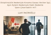 Disiplinsizlik Nedeniyle Kınama Cezası Verilen İşçi, Aynı Eylem Nedeniyle Haklı Nedenle İşten Çıkarılabilir mi? Disiplinsizlik Nedeniyle Kınama Cezası Verilen İşçi, Aynı Eylem Nedeniyle Haklı Nedenle İşten çıkarılabilir Mi Satınalma Dergisi 7 Gün 7 Gündem
