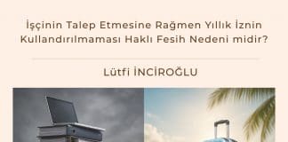 İşçinin Talep Etmesine Rağmen Yıllık İznin Kullandırılmaması Haklı Fesih Nedeni Midir