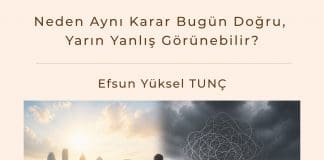 Neden Aynı Karar Bugün Doğru, Yarın Yanlış Görünebilir Satınalma Dergisi 7 Gün 7 Gündem