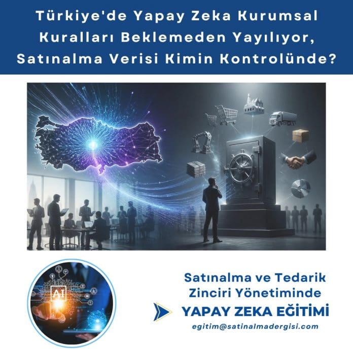Satınalma Ve Tedarik Zinciri Yönetiminde Yapay Zeka Eği̇ti̇mi̇ Haber Türkiye'de Yapay Zeka Kurumsal Kuralları Beklemeden Yayılıyor, Satınalma Verisi Kimin Kontrolünde