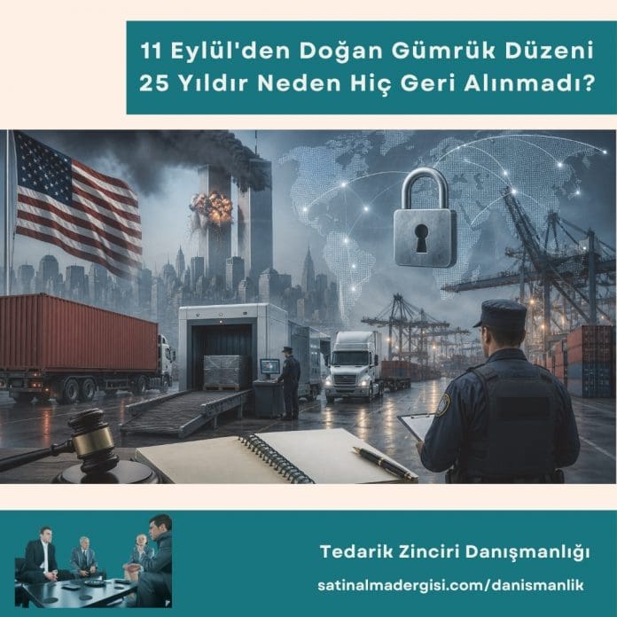 Tedarik Zinciri Danışmanlığı Haber 11 Eylül'den Doğan Gümrük Düzeni 25 Yıldır Neden Hiç Geri Alınmadı