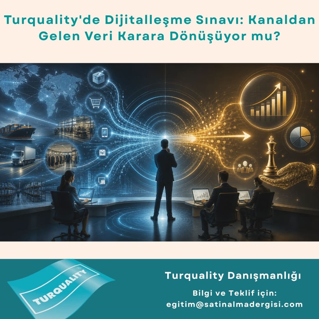 Turquality Danışmanlığı Haber Turquality'de Dijitalleşme Sınavı Kanaldan Gelen Veri Karara Dönüşüyor Mu