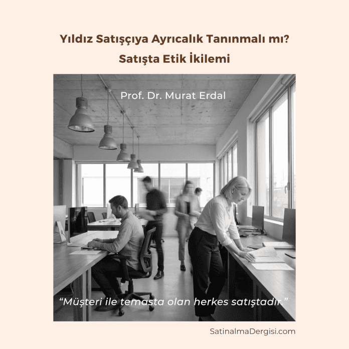 Yıldız Satışçıya Ayrıcalık Tanınmalı Mı Satışta Etik İkilemi