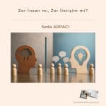 Zor İnsan mı, Zor İletişim mi? Zor İnsan Mı, Zor İletişim Mi Satınalma Dergisi 7 Gün 7 Gündem