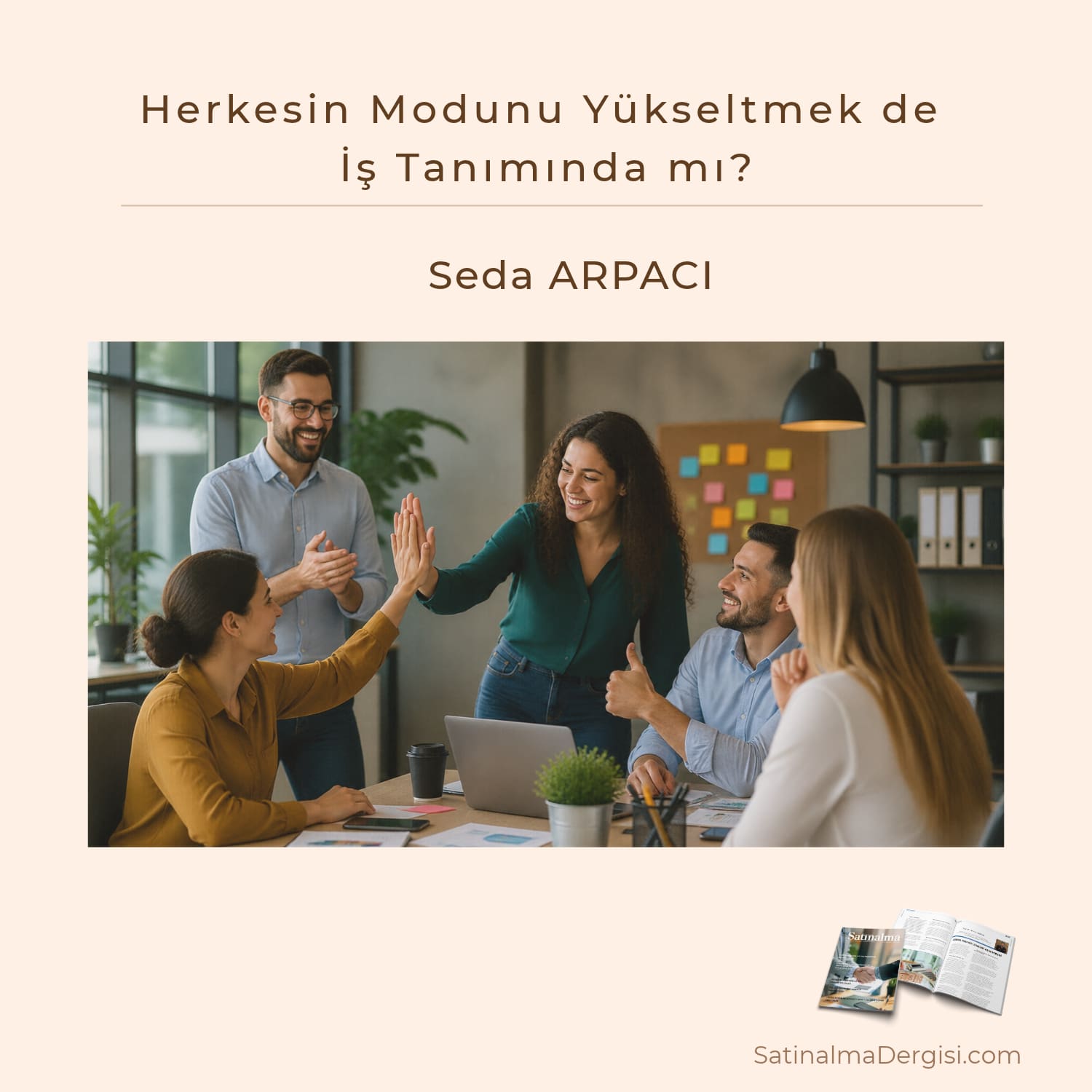 Herkesin Modunu Yükseltmek De İş Tanımında Mı Satınalma Dergisi 7 Gün 7 Gündem