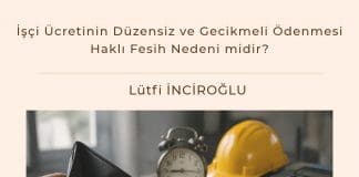 İşçi ücretinin Düzensiz Ve Gecikmeli ödenmesi Haklı Fesih Nedeni Midir Satınalma Dergisi 7 Gün 7 Gündem