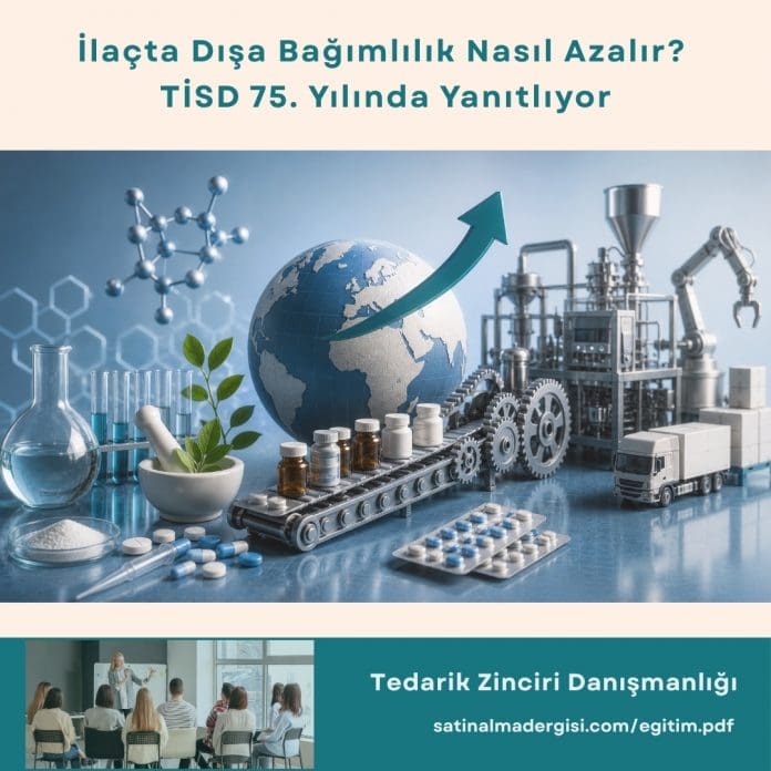 Tedarik Zinciri Danışmanlığı_Haber_İlaçta Dışa Bağımlılık Nasıl Azalır TİSD 75. Yılında Yanıtlıyor Tedarik Zinciri Danışmanlığı Haber İlaçta Dışa Bağımlılık Nasıl Azalır Ti̇sd 75. Yılında Yanıtlıyor