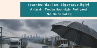 Tedarik Zinciri Danışmanlığı Haber İstanbul’daki Sel Sigortaya İlgiyi Artırdı, Tedarikçinizin Poliçesi Ne Durumda