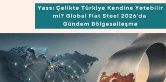 Tedarik Zinciri Danışmanlığı Haber Yassı çelikte Türkiye Kendine Yetebilir Mi Global Flat Steel 2026'da Gündem Bölgeselleşme