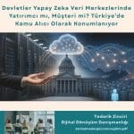 Tedarik Zinciri Dijital Dönüşüm Danışmanlığı Haber Devletler Yapay Zeka Veri Merkezlerinde Yatırımcı Mı, Müşteri Mi Türkiye’de Kamu Alıcı Olarak Konumlanıyor