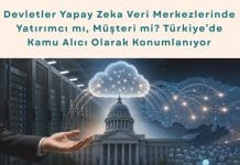 Tedarik Zinciri Dijital Dönüşüm Danışmanlığı Haber Devletler Yapay Zeka Veri Merkezlerinde Yatırımcı Mı, Müşteri Mi Türkiye’de Kamu Alıcı Olarak Konumlanıyor