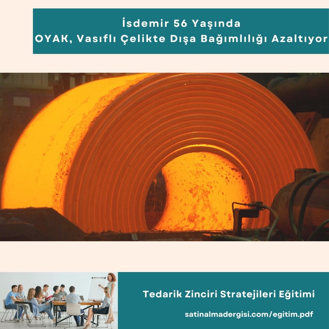 Tedarik Zinciri Stratejileri Eğitimi Haber İsdemir 56 Yaşında, Oyak Vasıflı çelikte Dışa Bağımlılığı Azaltıyor