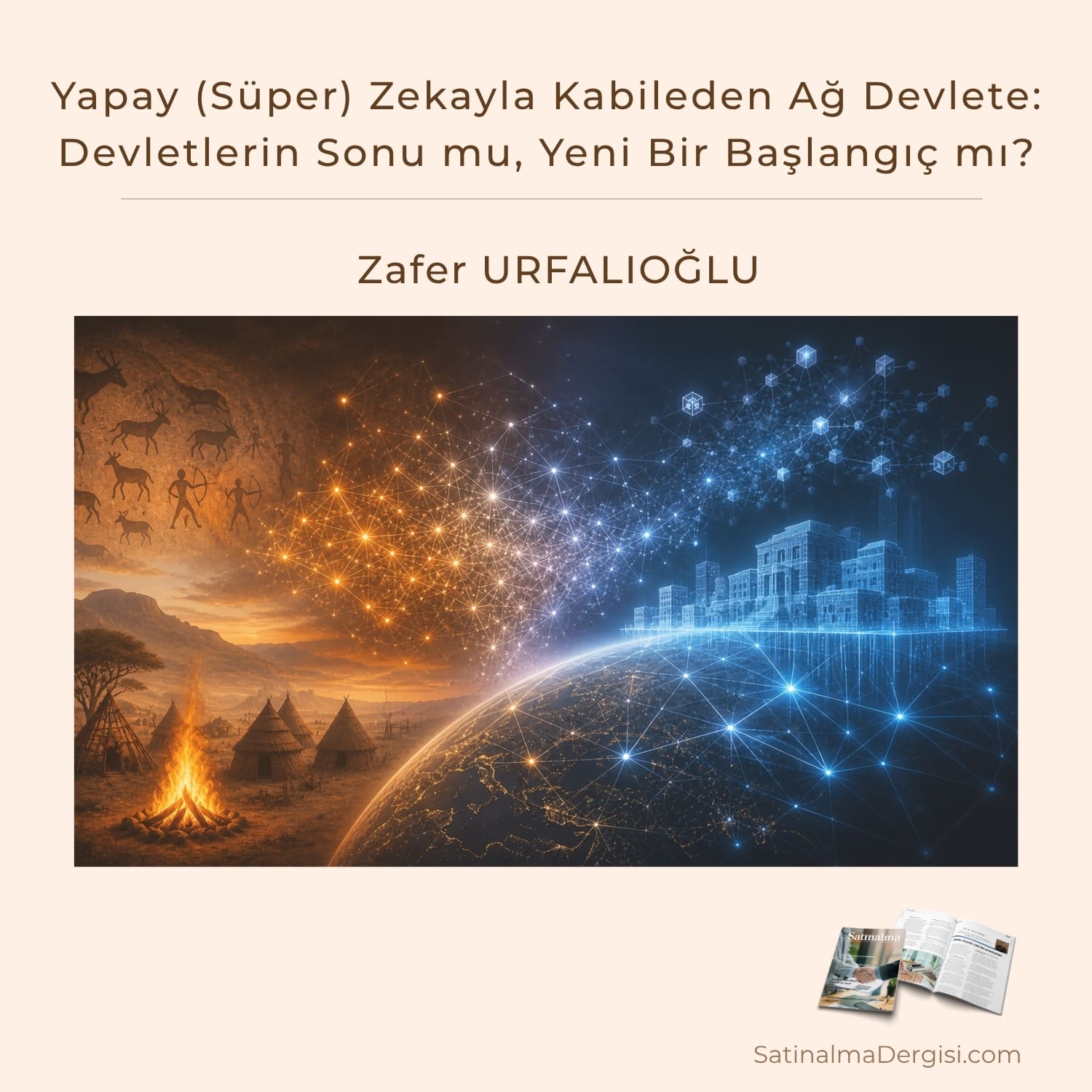 Yapay (süper) Zekayla Kabileden Ağ Devlete Devletlerin Sonu Mu, Yeni Bir Başlangıç Mı Satınalma Dergisi 7 Gün 7 Gündem